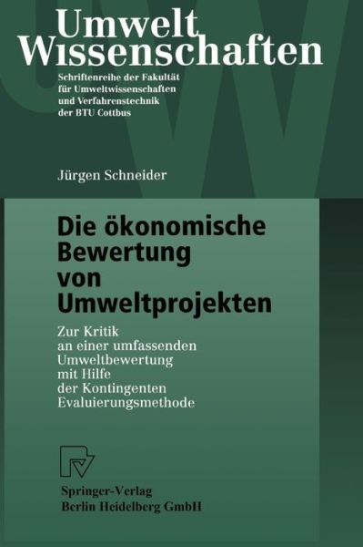 Cover for Jurgen Schneider · Die OEkonomische Bewertung Von Umweltprojekten: Zur Kritik an Einer Umfassenden Umweltbewertung Mit Hilfe Der Kontingenten Evaluierungsmethode - Umweltwissenschaften (Hardcover Book) [2001 edition] (2000)