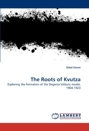 Cover for Gilad Goren · The Roots of Kvutza: Exploring the Formation of the Degania Kibbutz Model, 1904-1923 (Paperback Book) (2010)