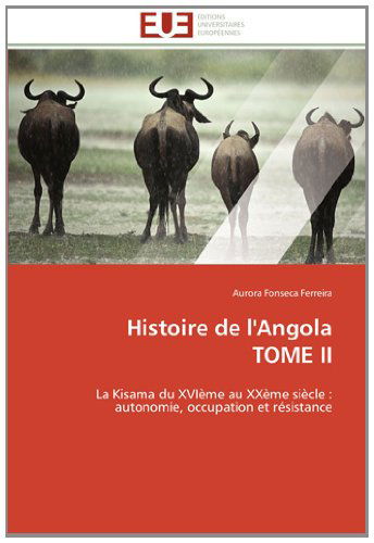 Cover for Aurora Fonseca Ferreira · Histoire De L'angola  Tome Ii: La Kisama Du Xvième Au Xxème Siècle : Autonomie, Occupation et Résistance (Paperback Book) [French edition] (2018)