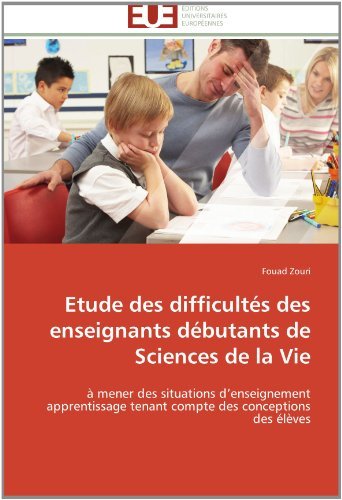 Cover for Fouad Zouri · Etude Des Difficultés Des Enseignants Débutants De Sciences De La Vie: À Mener Des Situations D'enseignement Apprentissage Tenant Compte Des Conceptions Des Élèves (Pocketbok) [French edition] (2018)