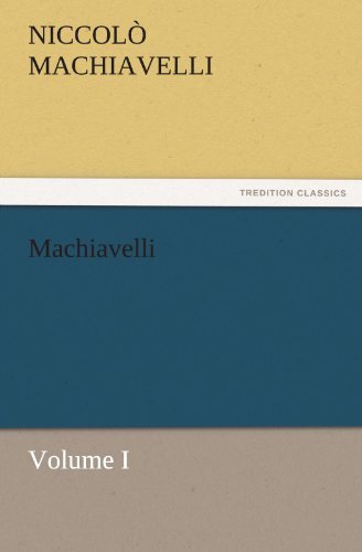 Machiavelli, Volume I (Tredition Classics) - Niccolò Machiavelli - Books - tredition - 9783842479364 - November 30, 2011