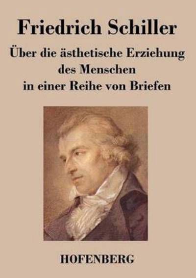 Cover for Friedrich Schiller · Uber Die Asthetische Erziehung Des Menschen in Einer Reihe Von Briefen (Taschenbuch) (2016)