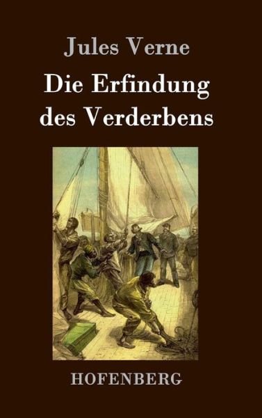 Cover for Jules Verne · Die Erfindung Des Verderbens (Gebundenes Buch) (2015)