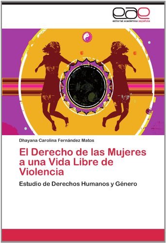 Cover for Dhayana Carolina Fernández Matos · El Derecho De Las Mujeres a Una Vida Libre De Violencia: Estudio De Derechos Humanos Y Género (Paperback Book) [Spanish edition] (2012)