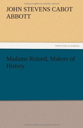 Cover for John S. C. Abbott · Madame Roland, Makers of History (Paperback Bog) (2012)