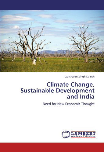 Cover for Gursharan Singh Kainth · Climate Change, Sustainable Development and India: Need for New Economic Thought (Paperback Book) (2011)