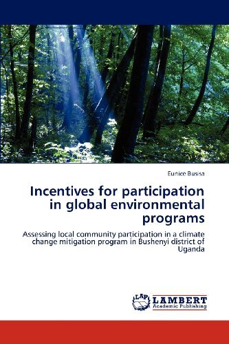 Cover for Eunice Busisa · Incentives for Participation in Global Environmental Programs: Assessing Local Community Participation in a Climate Change Mitigation Program in Bushenyi District of Uganda (Paperback Bog) (2012)
