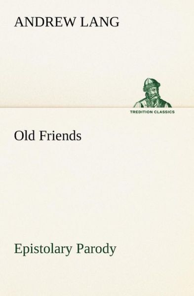 Cover for Andrew Lang · Old Friends, Epistolary Parody (Tredition Classics) (Paperback Book) (2013)