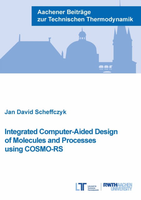 Cover for Scheffczyk, Dr Jan David, Ph.D. · Integrated Computer-Aided Design of Molecules and Processes using COSMO-RS - Aachener Beitrage zur Technischen Thermodynamik (Paperback Book) (2018)