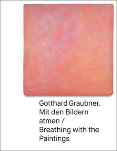 Cover for Inger Christensen · Gotthard Graubner: Mit den Bildern atmen / Breathing with the Paintings (Pocketbok) (2018)