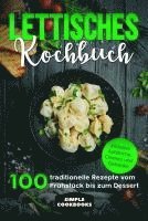 Cover for Simple Cookbooks · Lettisches Kochbuch: 100 traditionelle Rezepte vom Frühstück bis zum Dessert - Inklusive Aufstriche, Cremes und Getränke (Book) (2024)