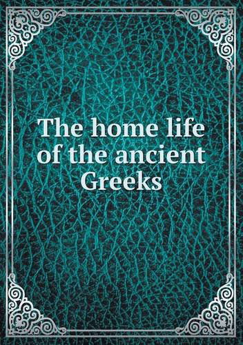 Cover for Hugo Blümner · The Home Life of the Ancient Greeks (Pocketbok) (2013)