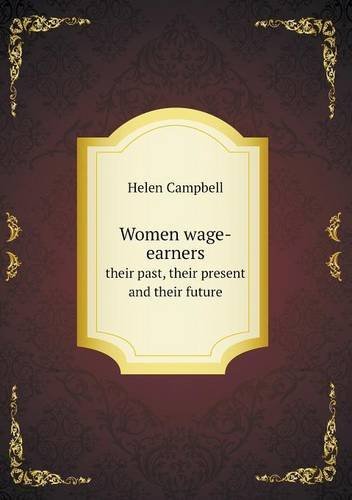 Cover for Helen Campbell · Women Wage-earners Their Past, Their Present and Their Future (Paperback Book) (2013)