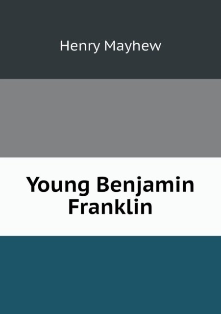 Cover for Henry Mayhew · Young Benjamin Franklin (Pocketbok) (2013)