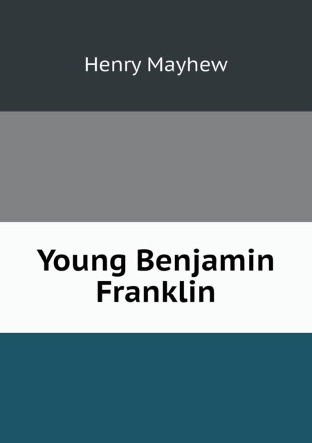 Cover for Henry Mayhew · Young Benjamin Franklin (Pocketbok) (2013)