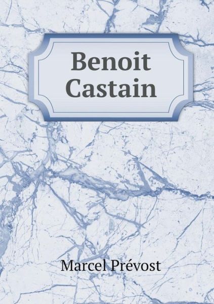 Benoit Castain - Marcel Prevost - Libros - Book on Demand Ltd. - 9785519328364 - 2 de febrero de 2015