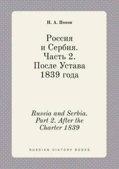 Russia and Serbia. Part 2. After the Charter 1839 - N a Popov - Libros - Book on Demand Ltd. - 9785519399364 - 8 de abril de 2015