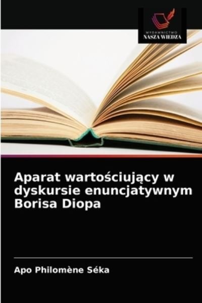 Cover for Apo Philomene Seka · Aparat warto?ciuj?cy w dyskursie enuncjatywnym Borisa Diopa (Pocketbok) (2021)