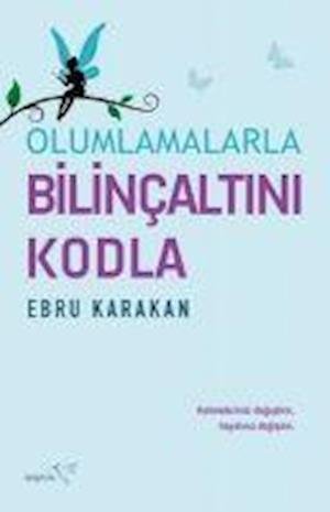 Cover for Ebru Karakan · Olumlamalarla Bilincaltini Kodla (Paperback Bog) (2022)