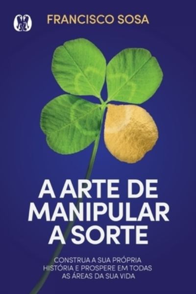 Cover for Francisco Sosa · A Arte de Manipular a Sorte (Paperback Book) (2021)