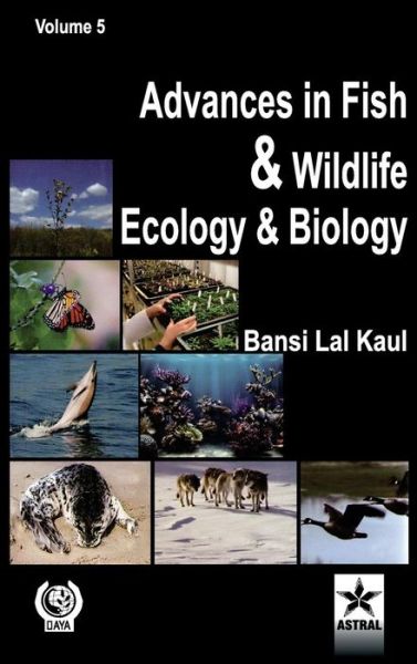 Advances in Fish and Wildlife Ecology and Biology Vol. 5 - Bansi Lal Kaul - Książki - Astral International Pvt Ltd - 9788170359364 - 2011