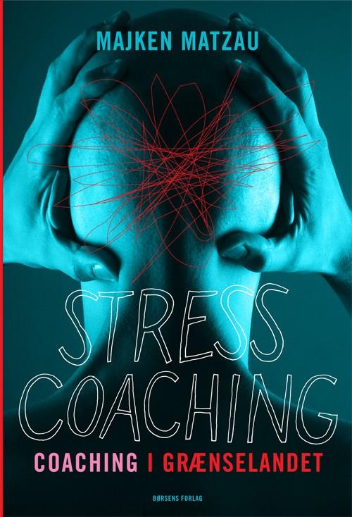 Cover for Majken Matzau · Stresscoaching - coaching i grænselandet (Sewn Spine Book) [2nd edition] (2018)