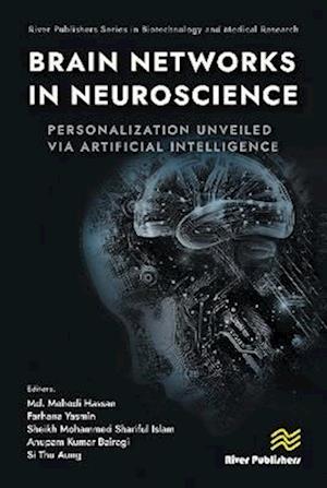 Brain Networks in Neuroscience: Personalization Unveiled Via Artificial Intelligence - River Publishers Series in Biotechnology and Medical Research - - Books - River Publishers - 9788770047364 - July 3, 2025