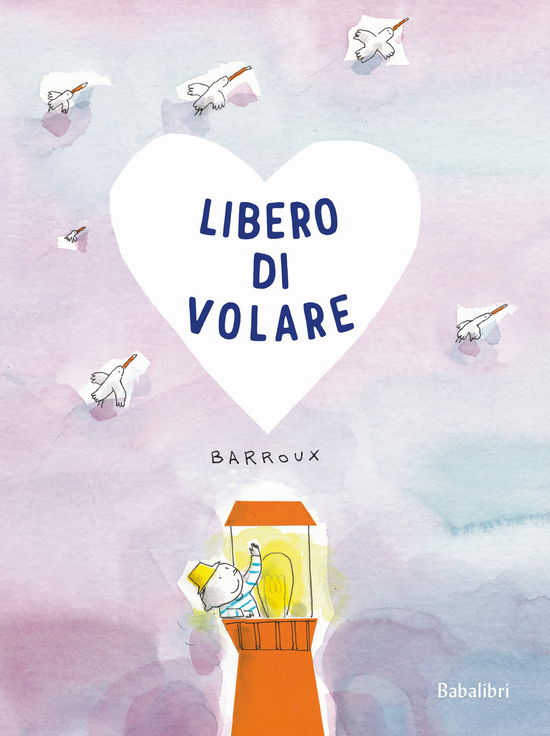 Cover for Barroux · Libero Di Volare. Ediz. A Colori (Book)