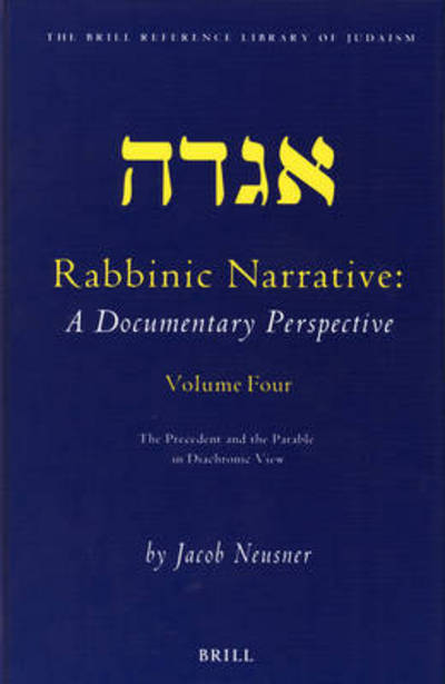 Cover for Jacob Neusner · Rabbinic Narrative: a Documentary Perspective, Vol. Four: the Precedent and the Parable in Diachronic View (The Brill Reference Library of Judaism, 17) (Hardcover Book) (2003)