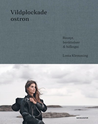 Cover for Lotta Klemming · Vildplockade ostron : berättelser, recept &amp; bifångster (Buch) (2020)