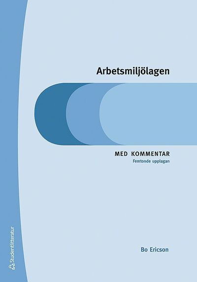 Arbetsmiljölagen - Med kommentar - Bo Eriksson - Books - Studentlitteratur AB - 9789144126364 - February 25, 2019