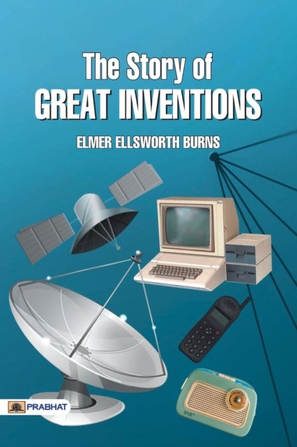 Cover for Ellsworth Burns Elmer · The Story of Great Inventions (Paperback Book) (2017)