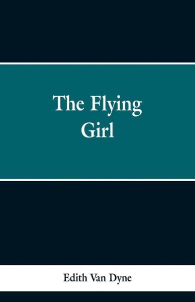 The Flying Girl - Edith Van Dyne - Books - Alpha Edition - 9789353298364 - February 13, 2019