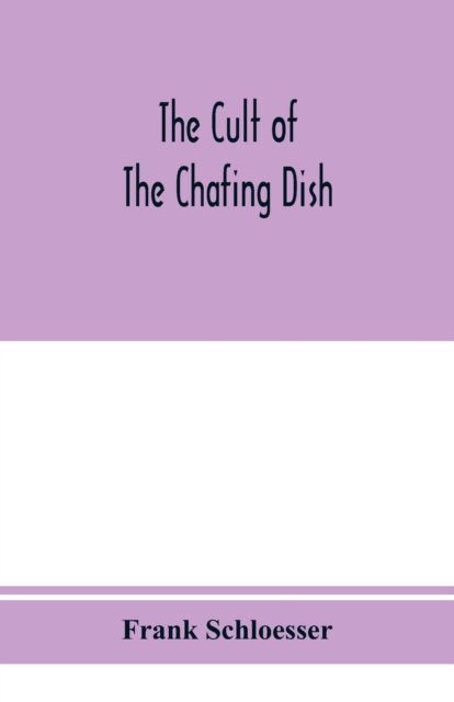 The cult of the chafing dish - Frank Schloesser - Books - Alpha Edition - 9789353975364 - January 25, 2020