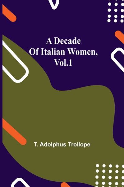 Cover for T Adolphus Trollope · A Decade of Italian Women, vol.1 (Paperback Bog) (2021)