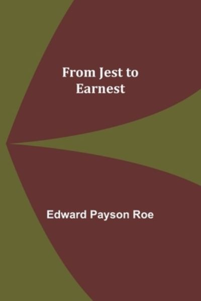 Cover for Edward Payson Roe · From Jest to Earnest (Paperback Book) (2022)
