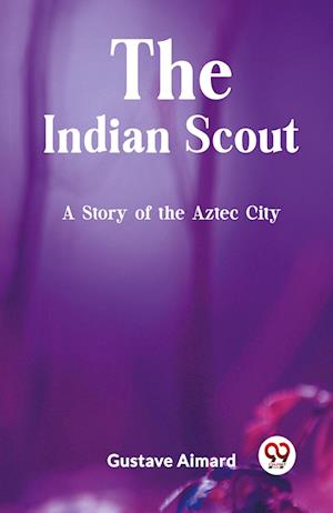 Cover for Gustave Aimard · The Indian ScoutA Story of the Aztec City (Edition2023) (Paperback Book) (2024)