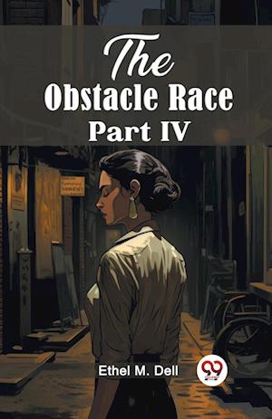 The Obstacle Race Part IV (Edition2024) - Ethel M Dell - Books - Double 9 Books LLP - 9789363057364 - April 14, 2024