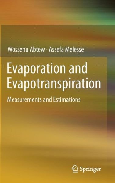 Cover for Wossenu Abtew · Evaporation and Evapotranspiration: Measurements and Estimations (Hardcover Book) [2013 edition] (2012)