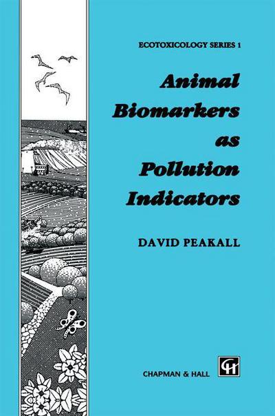 David B Peakall · Animal Biomarkers As Pollution Indicators - Chapman & Hall Ecotoxicology Series (Paperback Book) [Softcover Reprint of the Original 1st Ed. 1992 edition] (2012)