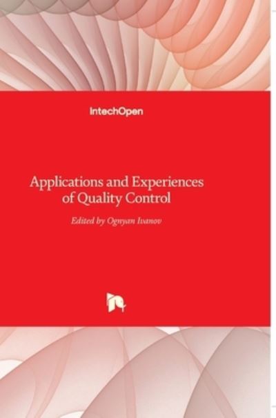 Applications and Experiences of Quality Control - Ognyan Ivanov - Books - In Tech - 9789533072364 - April 26, 2011