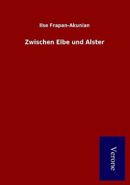 Cover for Ilse Frapan-akunian · Zwischen Elbe Und Alster (Taschenbuch) (2015)