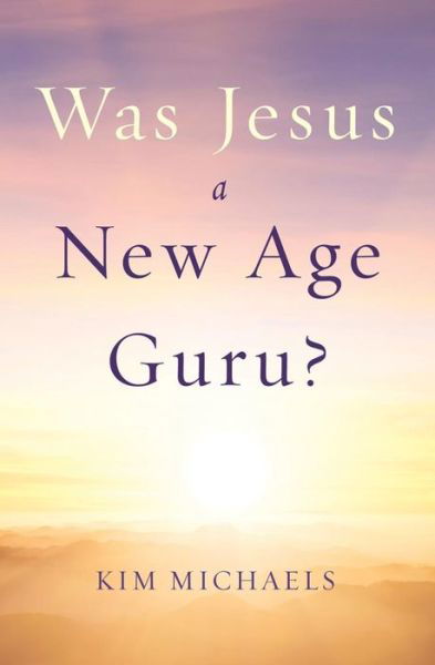 Cover for Michaels, Kim (Kim Michaels) · Was Jesus a New Age Guru? (Pocketbok) (2014)