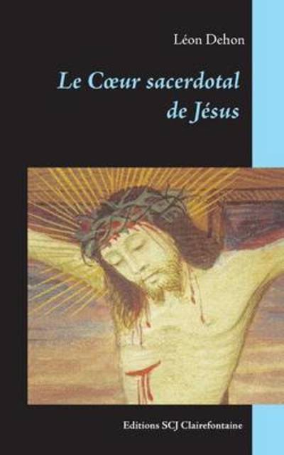 Le Coeur sacerdotal de Jesus - Leon Dehon - Książki - Editions Scj Clairefontaine - 9789995991364 - 26 października 2015