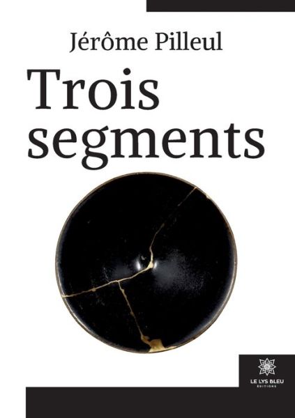 Trois segments - Jerome Pilleul - Livros - Le Lys Bleu - 9791037757364 - 18 de março de 2022