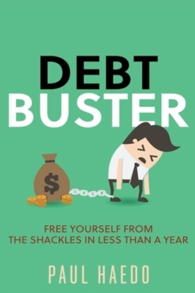 Cover for Paul Haedo · Debt Buster: Free Yourself From The Shackles In Less Than A Year - Standalone Self-Help Books (Paperback Book) (2021)