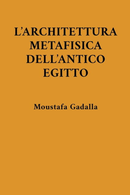 Cover for Moustafa Gadalla · L'Architettura Metafisica Dell'Antico Egitto (Paperback Book) (2022)