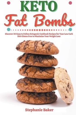 Cover for Stephanie Baker · Keto Fat Bombs: Discover 30 Easy to Follow Ketogenic Cookbook Recipes for Your Low Carb Diet Gluten Free to Maximize Your Weight Loss (Paperback Book) (2021)