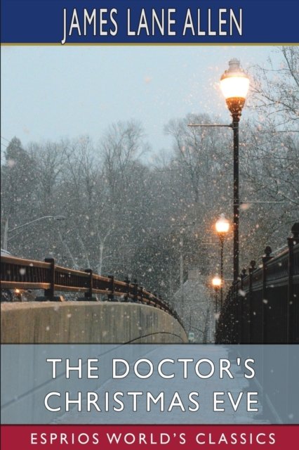 Cover for James Lane Allen · The Doctor's Christmas Eve (Esprios Classics) (Paperback Book) (2024)