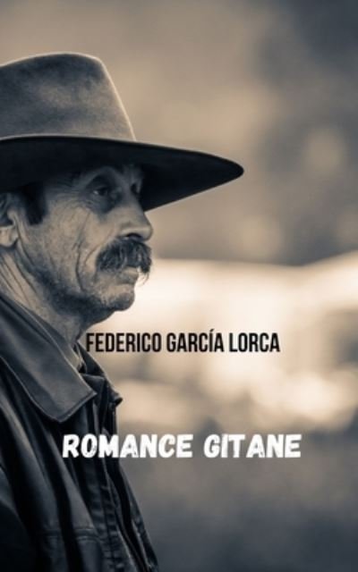 Cover for Federico Garcia Lorca · Romance gitane: Une oeuvre du grand ecrivain et dramaturge espagnol (Paperback Book) (2021)